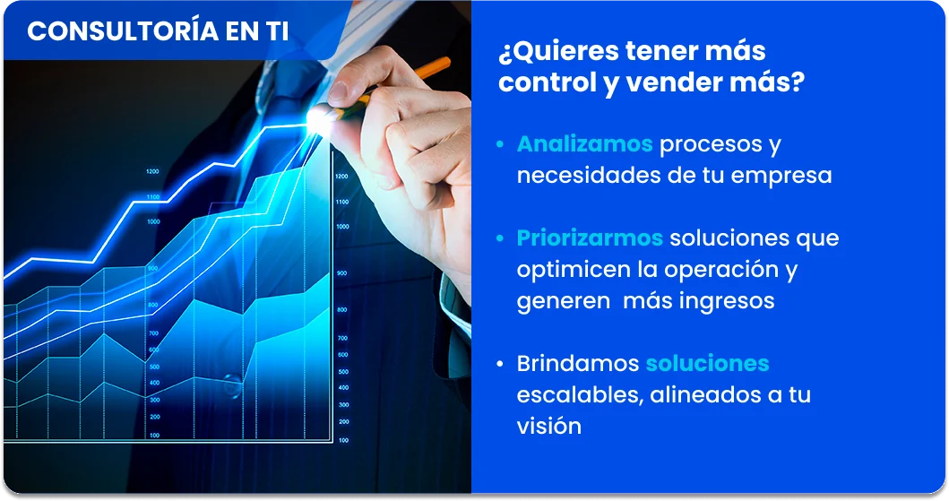 Consultoría en TI: analizamos procesos y necesidades de tu empresa, priorizamos soluciones que optimicen la operación y generen más ingresos, y brindamos soluciones escalables alineadas a tu visión